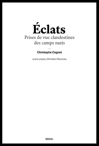 Eclats. Prises de vue clandestines des camps nazis