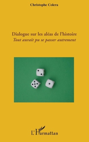 Christophe Colera - Dialogue sur les aléas de l'histoire - Tout aurait pu se passer autrement.