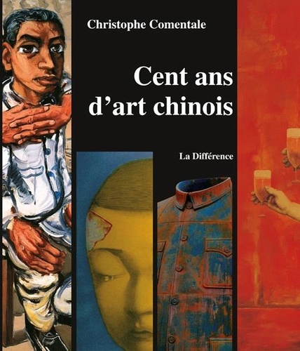 Christophe Comentale - Cent ans d'art chinois.