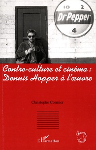 Christophe Cormier - Contre-culture et cinéma: Dennis Hopper à l'oeuvre.