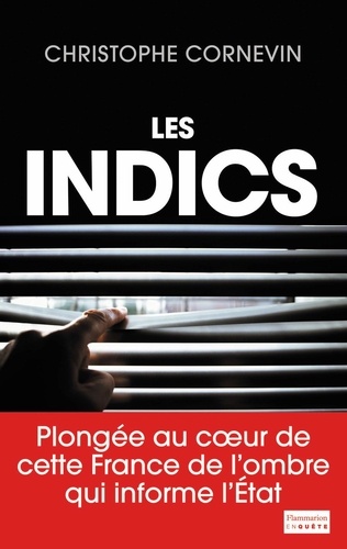 Les Indics. Cette France de l'ombre qui informe l'Etat