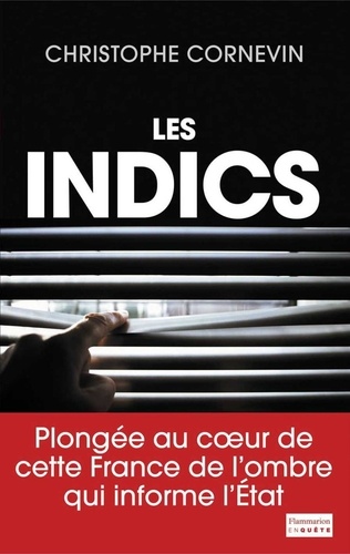 Les Indics. Cette France de l'ombre qui informe l'Etat