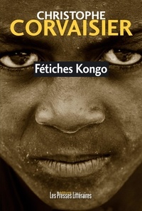 Christophe Corvaisier - Fétiches Kongo.