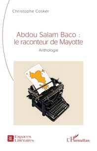 Christophe Cosker - Abdou Salam Baco : le raconteur de Mayotte - Anthologie.