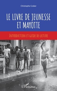 Christophe Cosker - Le livre de jeunesse et Mayotte - Introduction et guide de lecture.