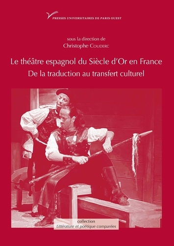 Le théâtre espagnol du Siècle d'or en France (XVIIe-XXe siècle). De la traduction au transfert culturel