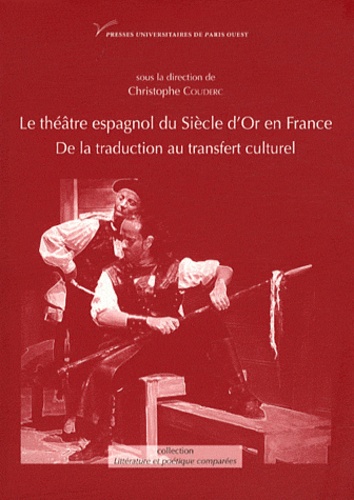 Le théâtre espagnol du Siècle d'Or en France (XVIIe-XXe siècle). De la traduction au transfert culturel