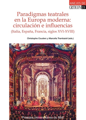 Paradigmas teatrales en la Europa moderna : circulacion e influencias (Italia, España, Francia, siglos XVI-XVIII)