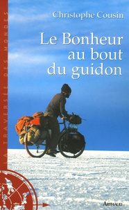 Christophe Cousin - Le Bonheur au bout du guidon - 30000 kms et 585 jours d'aventures au bout de la terre.
