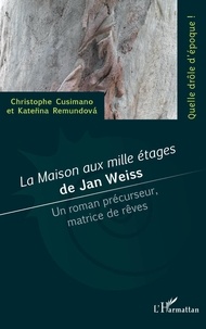 Christophe Cusimano et Katerina Remundová - La maison aux milles étages de Jan Weiss - Un roman précurseur, matrice de rêves.