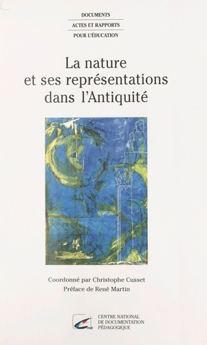 La Nature et ses représentations dans l'Antiquité. Actes du colloque, École normale supérieure de Fontenay-Saint-Cloud, 24-25 oct. 1996