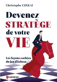 Christophe Czekaj - Devenez stratège de votre vie - Les leçons cachées du jeu d'échecs.