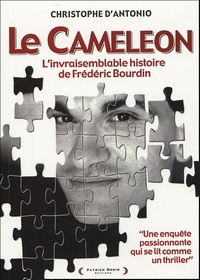 Christophe D'Antonio - Le Caméléon - L'invraisemblable histoire de Frédéric Bourdin.