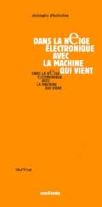 Christophe d' Hallivillée - Dans La Neige Electronique Avec La Machine Qui Vient.