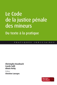 Christophe Daadouch et Carole Sulli - Le Code de la justice pénale des mineurs - Du texte à la pratique.