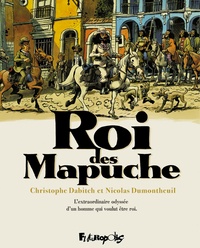 Christophe Dabitch et Nicolas Dumontheuil - Roi des Mapuche  : Etui en 2 volumes : Tome 1, La traversée des vastes pampas ; Tome 2, Au royaume de Wallmapu.