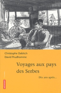 Christophe Dabitch et David Prudhomme - Voyages aux pays des Serbes - Dix ans après....