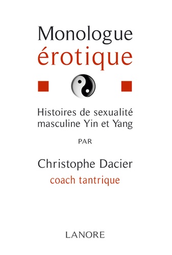 Christophe Dacier - Monologue érotique - Histoires de sexualité masculine yin et yang.