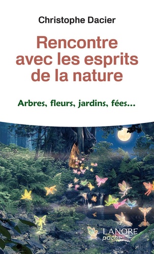 Christophe Dacier - Rencontre avec les esprits de la nature - Abres, fleurs, jardins, fées.