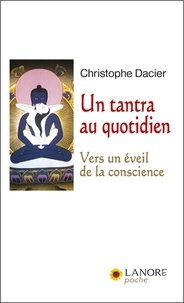 Christophe Dacier - Un tantra au quotidien - Vers un éveil de la conscience.