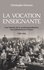 La vocation enseignante. Une histoire de la professionnalisation des instituteurs en France, 1789-1914