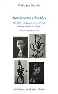 Christophe Dauphin - Derrière mes doubles (Jean-Pierre Duprey & Jacques Prevel) - Chronique des poètes de l'émotion 1.