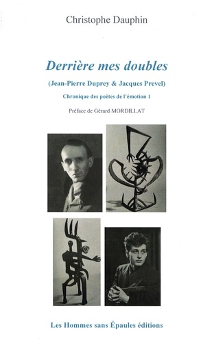 Derrière mes doubles (Jean-Pierre Duprey & Jacques Prevel). Chronique des poètes de l'émotion 1
