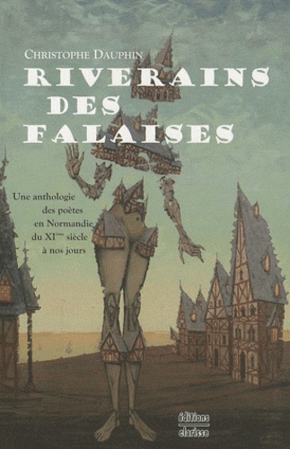 Christophe Dauphin - Riverains des falaises - Une anthologie des poètes en Normandie du XIe siècle à nos jours.