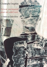 Christophe Dauphin - Totem normand pour un soleil noir.
