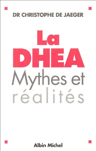 Christophe de Jaeger - La DHEA - Mythes et réalités.