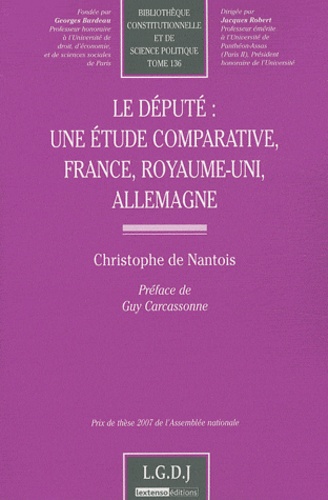 Christophe de Nantois - Le député : une étude comparative, France, Royaume-Uni, Allemagne.