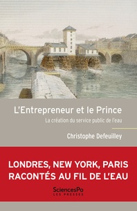 Christophe Defeuilley - L'Entrepreneur et le Prince - La création du service public de l'eau.