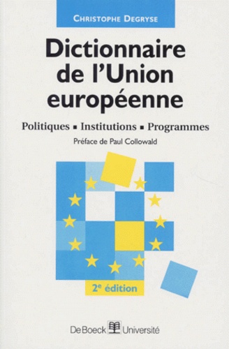 Christophe Degryse - Dictionnaire De L'Union Europeenne. Politiques, Institutions, Programmes, 2eme Edition 1998.