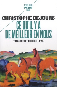 Christophe Dejours - Ce qu'il y a de meilleur en nous - Travailler et honorer la vie.