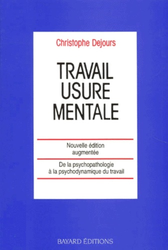 Christophe Dejours - Travail : Usure Mentale. Essai De Psychopathologie Du Travail, Reedition 1993.