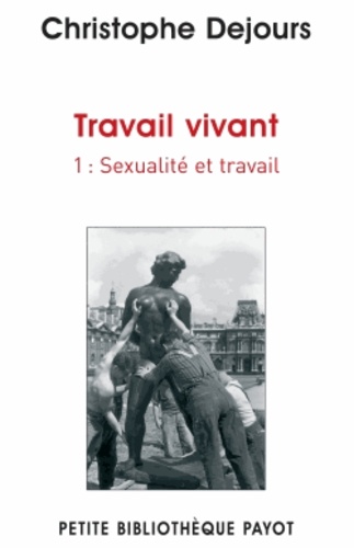 Christophe Dejours - Travail vivant - Tome 1, Sexualité et travail.