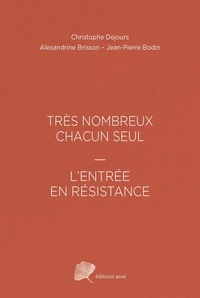 Christophe Dejours et Jean-pierre Bodin - TRÈS NOMBREUX CHACUN SEUL - L'ENTRÉE EN RÉSISTANCE.