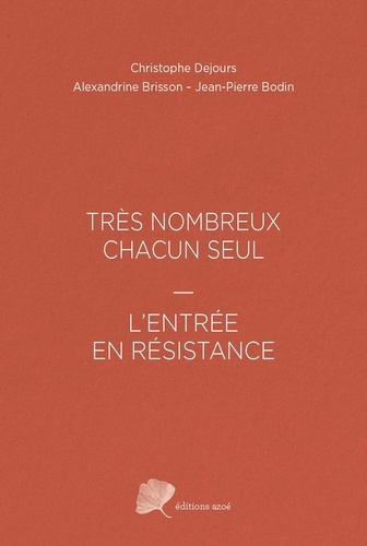 Christophe Dejours et Jean-pierre Bodin - TRÈS NOMBREUX CHACUN SEUL - L'ENTRÉE EN RÉSISTANCE.