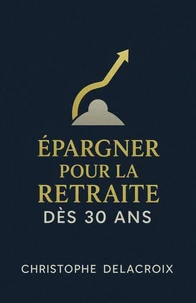 Épargner pour la Retraite dès 30 Ans