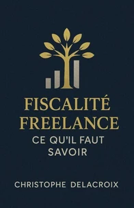 Fiscalité Freelance : Ce qu’il Faut Savoir