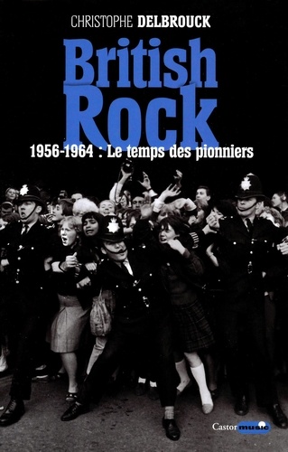 British Rock. Tome 1, 1956-1964 : Le temps des pionniers