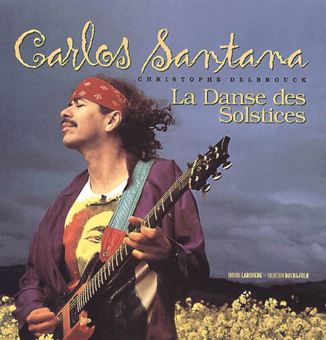 Christophe Delbrouck - Carlos Santana. La Danse Des Solstices.