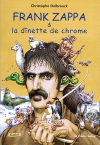 Christophe Delbrouck - Frank Zappa & la dînette de chrome - Tome 2, 1972-1978.