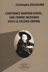 Christophe Delhoume - Constance Nantier-Didiée, une femme moderne sous le Second Empire.