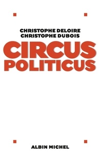Christophe Deloire et Christophe Deloire - Circus politicus.