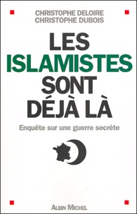 Christophe Deloire et Christophe Dubois - Les islamistes sont déjà là - Enquête sur une guerre secrète.