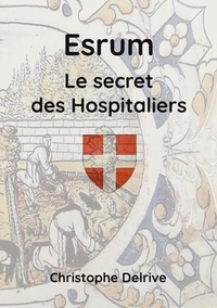 Christophe Delrive - Esrum - Le secret des Hospitaliers.