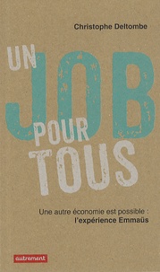 Christophe Deltombe - Un job pour tous - Une autre économie est possible, l'expérience Emmaüs.