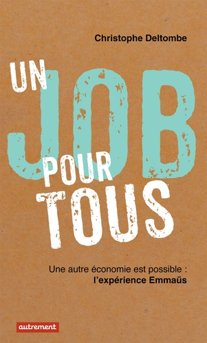 Un job pour tous. Une autre économie est possible, l'expérience Emmaüs