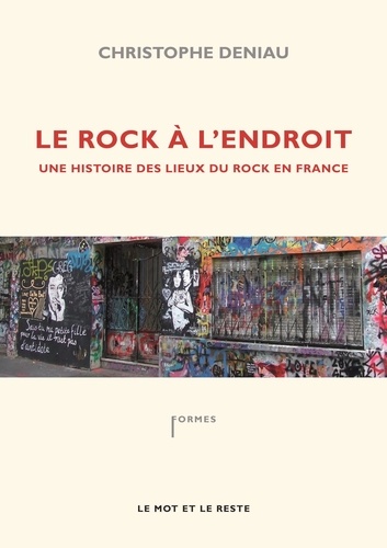 Christophe Deniau - Le rock à l'endroit - Une histoire des lieux du rock en France.